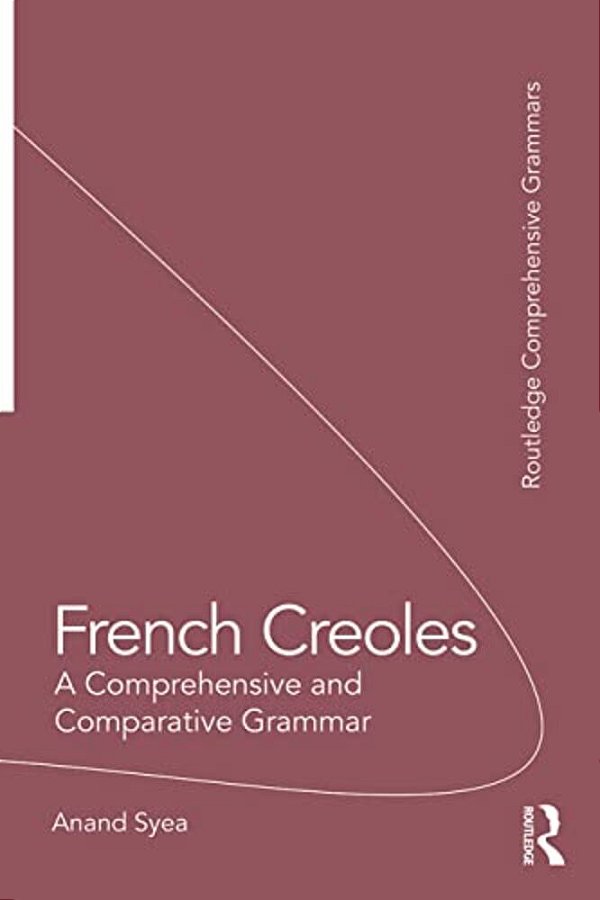 French Creoles: A Comprehensive And Comparative Grammar-..