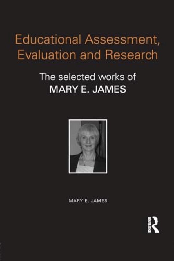 Educational Assessment, Evaluation And Research: The Selected Works Of Mary E. James-..