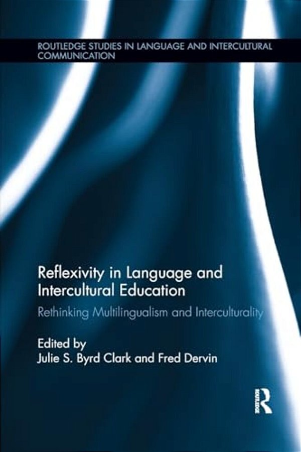 Reflexivity In Language And Intercultural Education: Rethinking Multilingualism And Interculturality-..