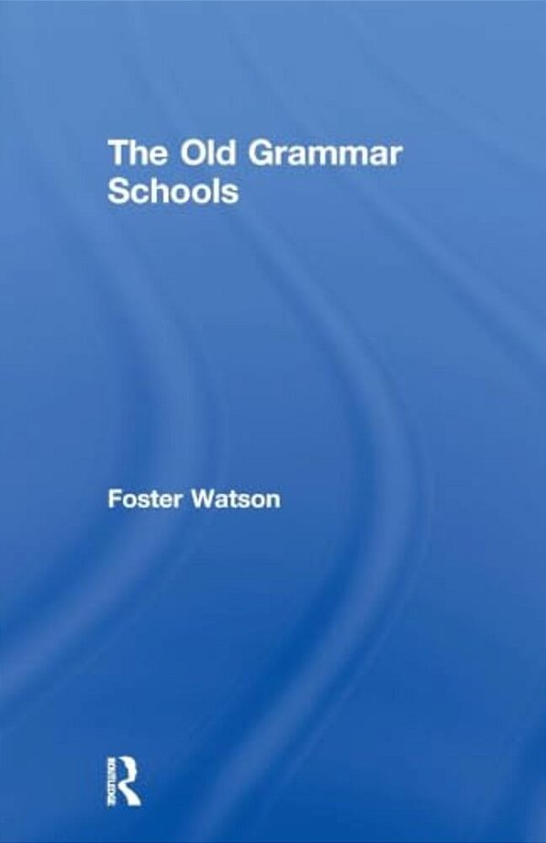 The Old Grammar Schools-..