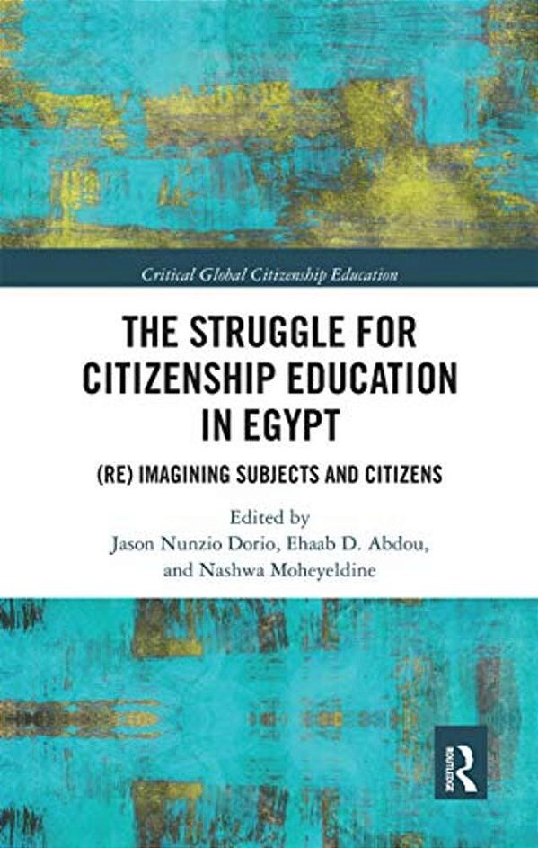 The Struggle For Citizenship Education In Egypt: (Re)imagining Subjects And Citizens-..