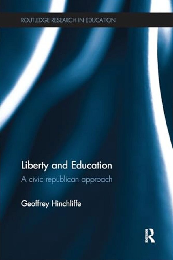 Liberty And Education: A Civic Republican Approach-..