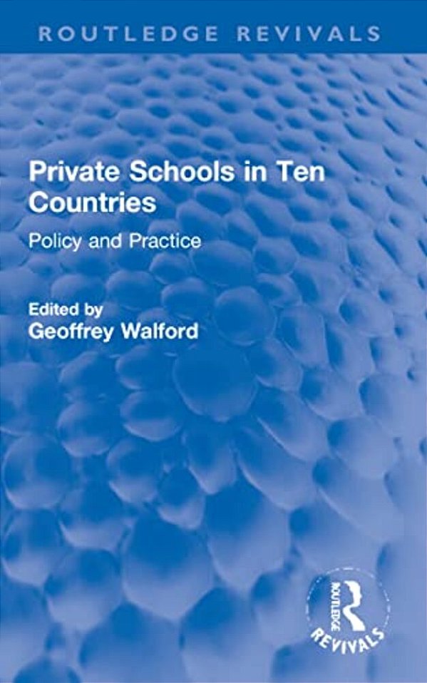 Private Schools In Ten Countries: Policy And Practice-..