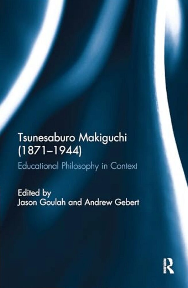 Tsunesaburo Makiguchi (1871-1944): Educational Philosophy In Context-..