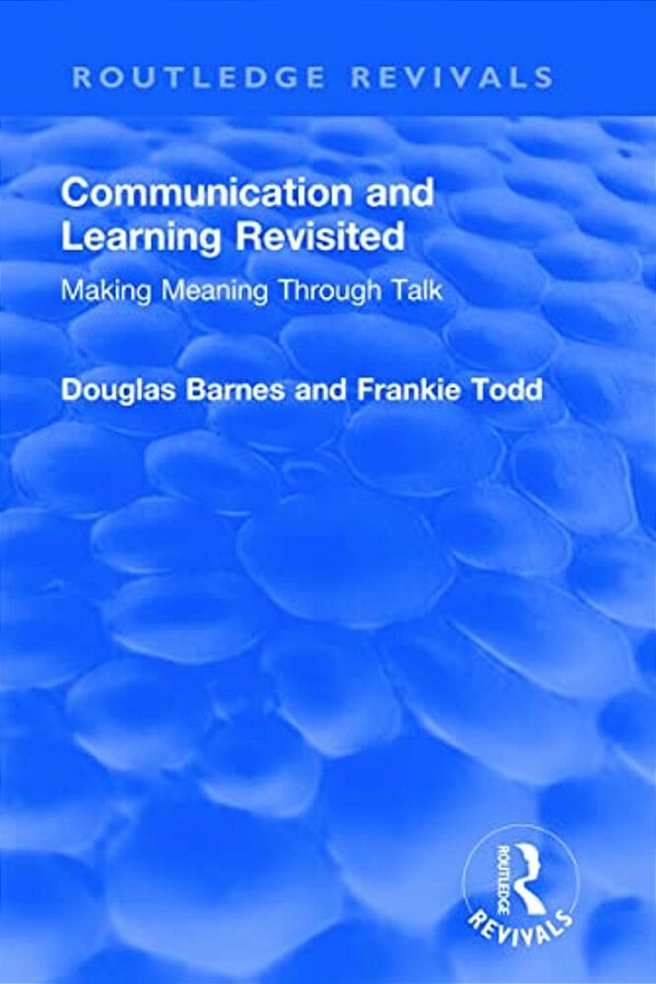 Communication And Learning Revisited: Making Meaning Through Talk-..