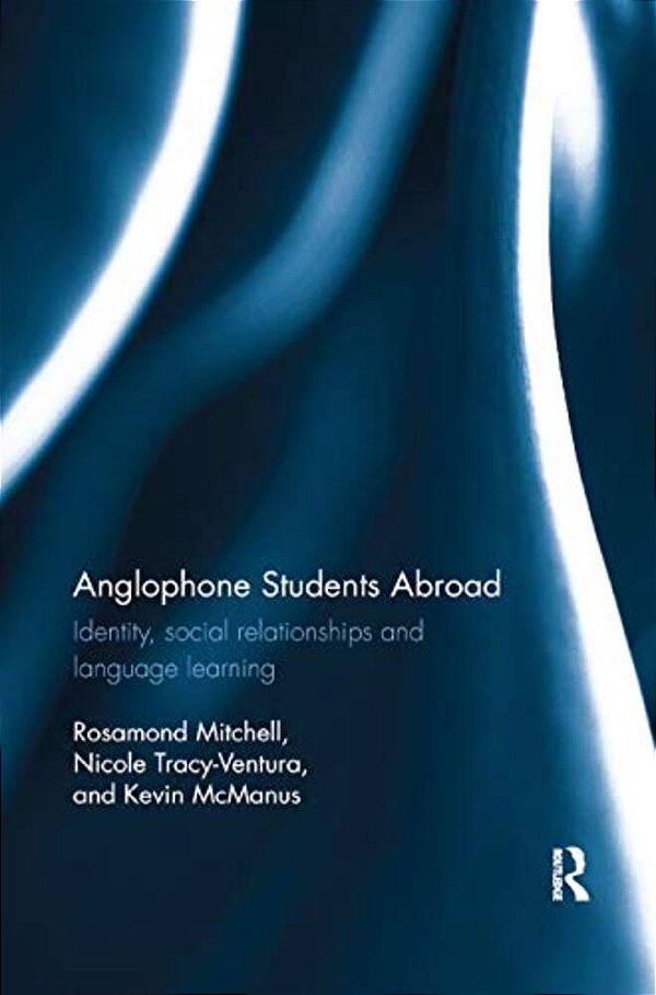 Anglophone Students Abroad: Identity, Social Relationships, And Language Learning-..