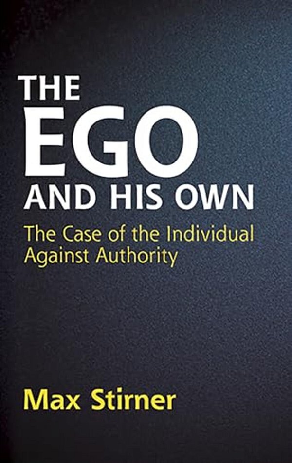 The Ego And His Own: The Case Of The Individual Against Authority-..