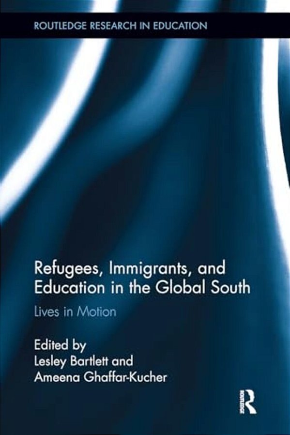 Refugees, Immigrants, And Education In The Global South: Lives In Motion-..