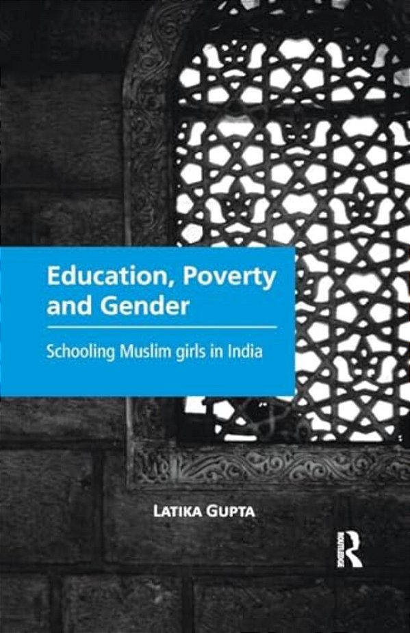 Education, Poverty And Gender: Schooling Muslim Girls In India-..