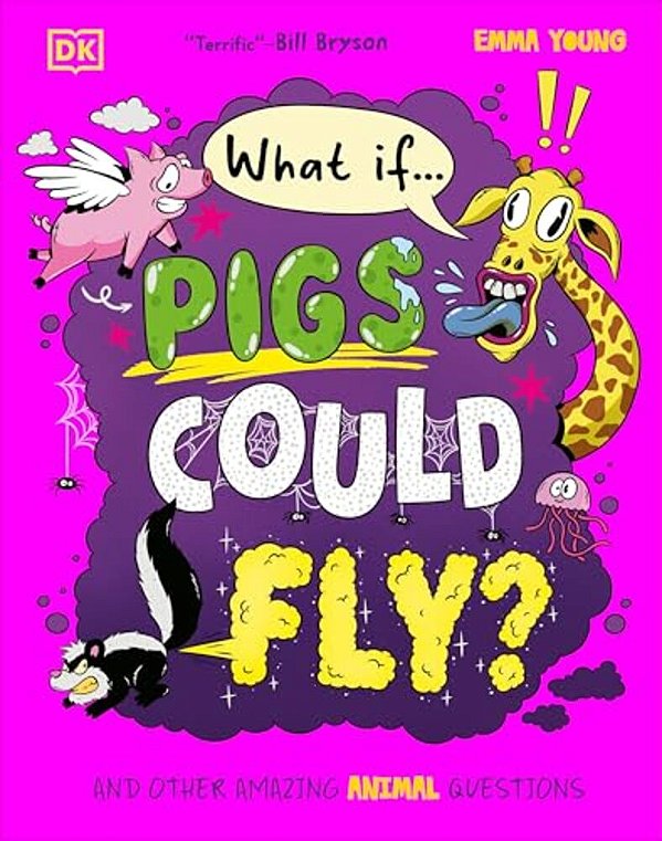 What If... Pigs Could Fly?: And Other Amazing Animal Questions-..