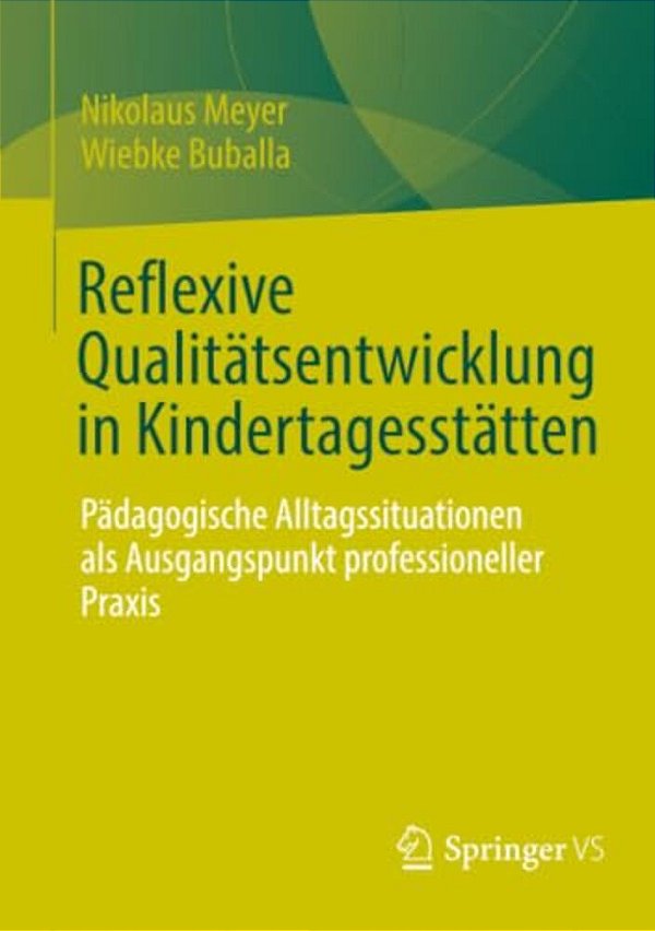 Reflexive Qualitätsentwicklung In Kindertagesstätten: Pädagogische Alltagssituationen Als Ausgangspunkt Professioneller Praxis-..