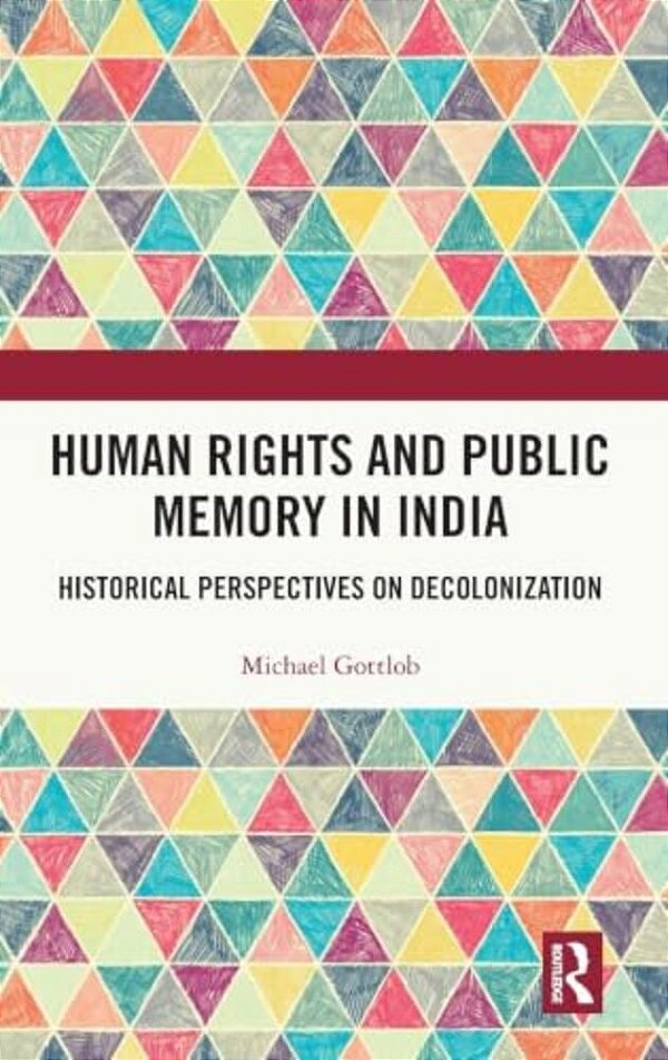 Human Rights And Public Memory In India: Historical Perspectives On Decolonization-..