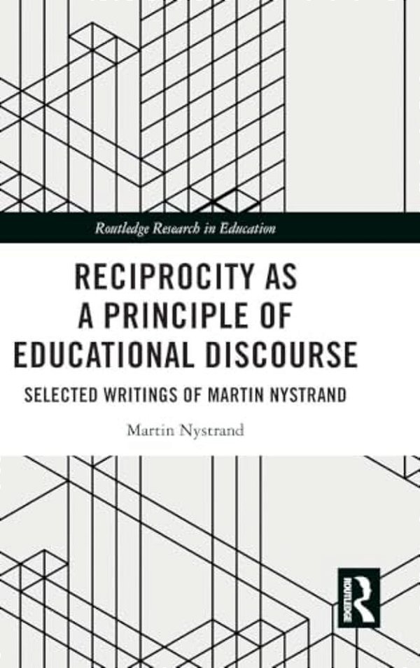 Reciprocity As A Principle Of Educational Discourse: Selected Writings Of Martin Nystrand-..