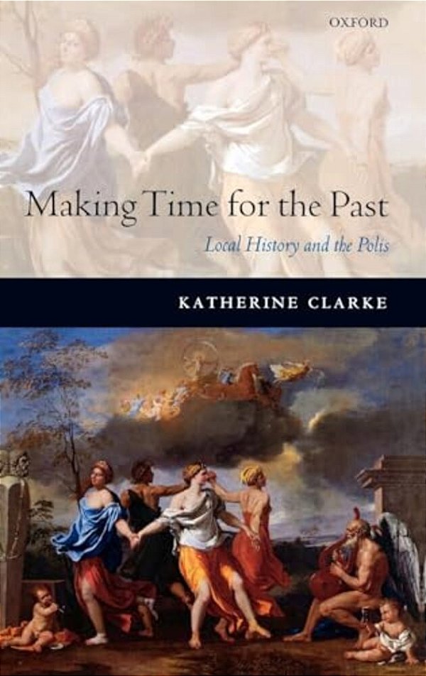 Making Time For The Past: Local History And The Polis-..