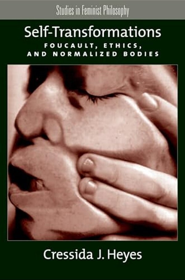 Self-Transformations: Foucault, Ethics, And Normalized Bodies-..