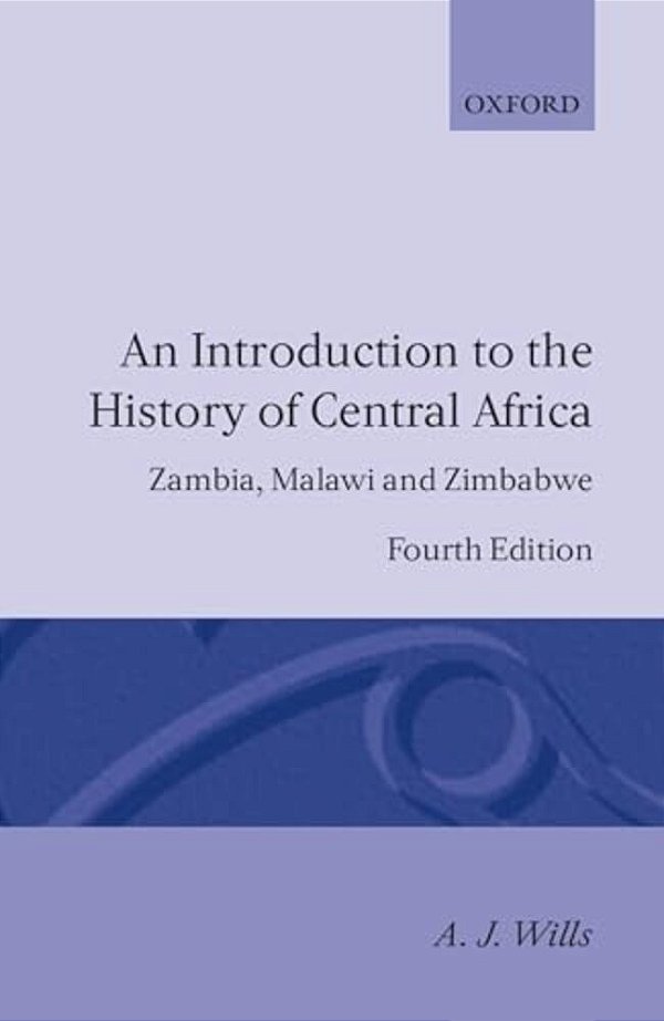 An Introduction To The History Of Central Africa: Zambia, Malawi And Zimbabwe-..
