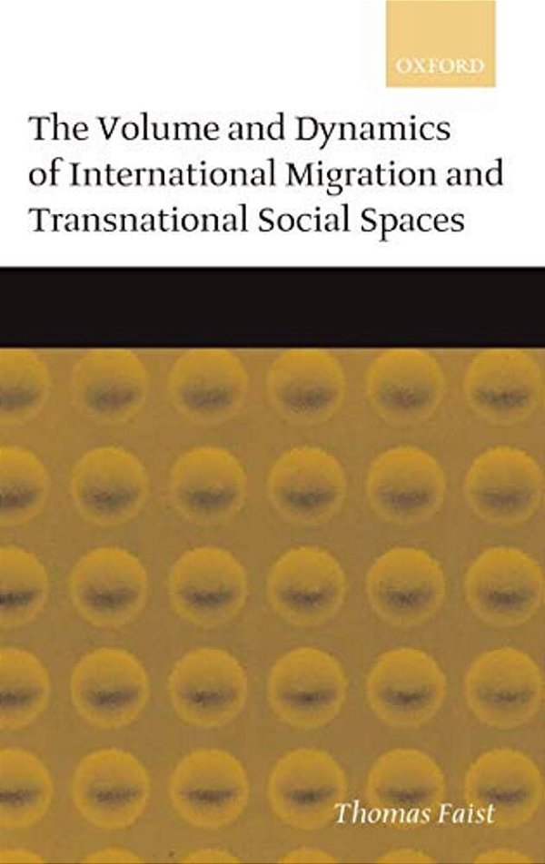 The Volume And Dynamics Of International Migration And Transnational Social Spaces-..