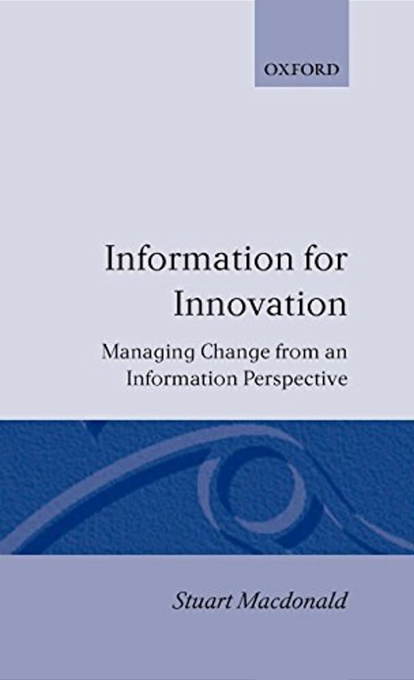 Information For Innovation: Managing Change From An Information Perspective-..