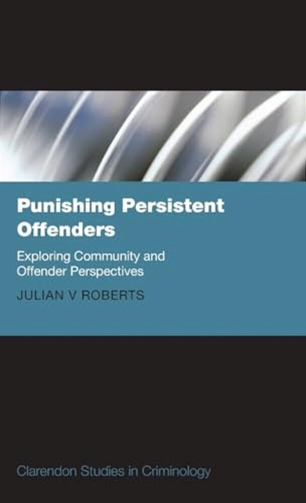 Punishing Persistent Offenders: Exploring Community And Offender Perspectives-..