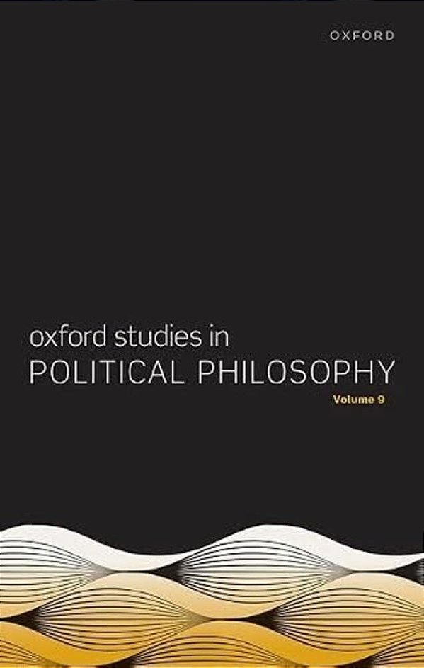 Oxford Studies In Political Philosophy Volume 9-..
