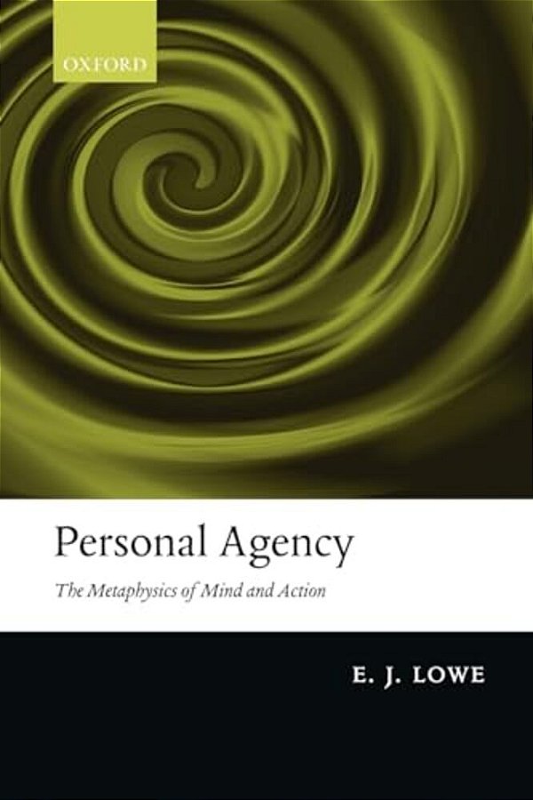 Personal Agency: The Metaphysics Of Mind And Action-..
