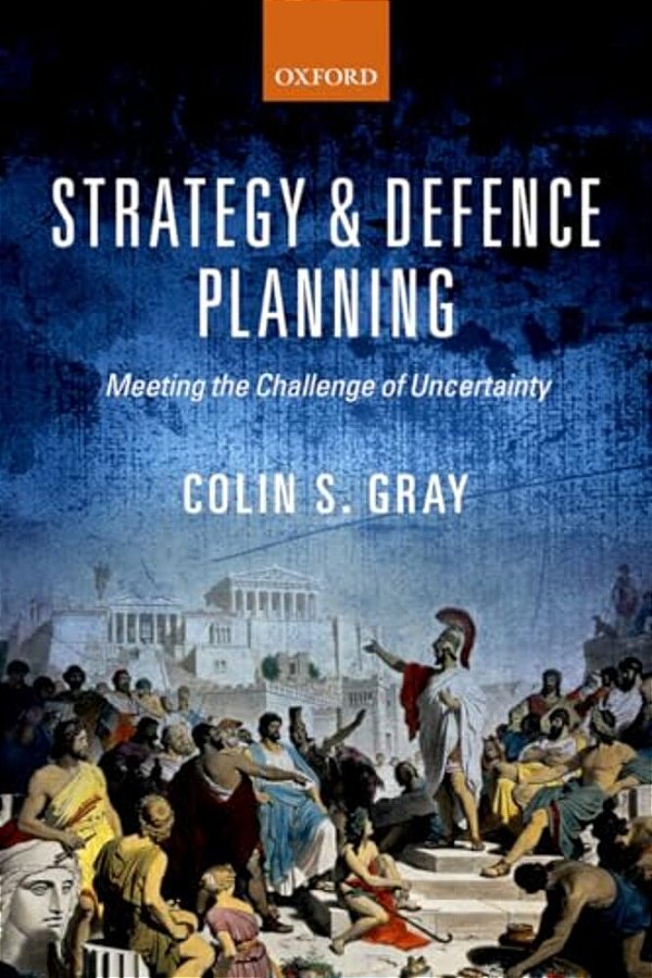Strategy And Defence Planning: Meeting The Challenge Of Uncertainty-..
