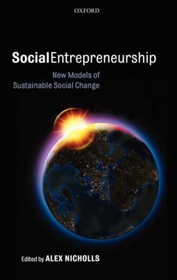 Social Entrepreneurship: New Models Of Sustainable Social Change-..