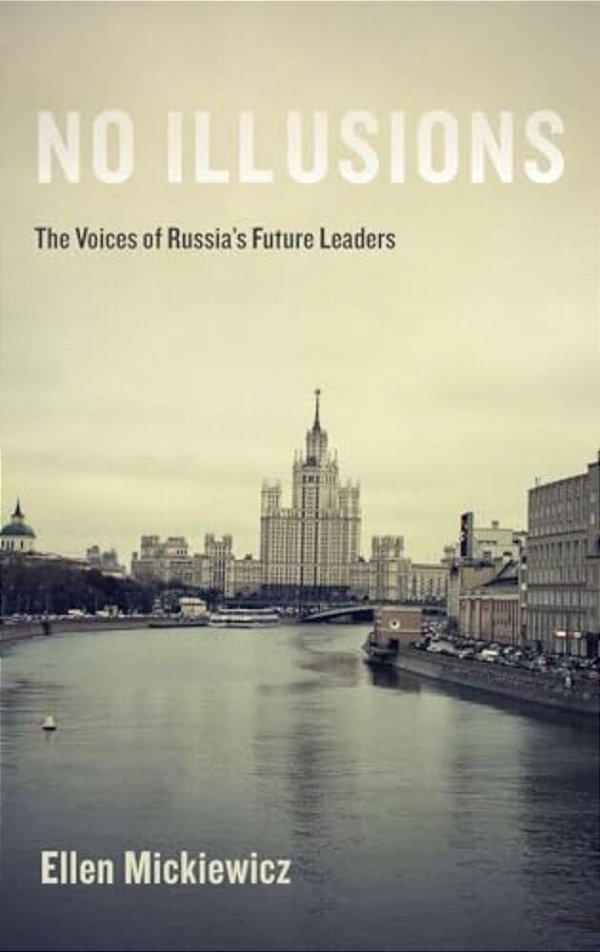 No Illusions: The Voices Of Russia's Future Leaders-..