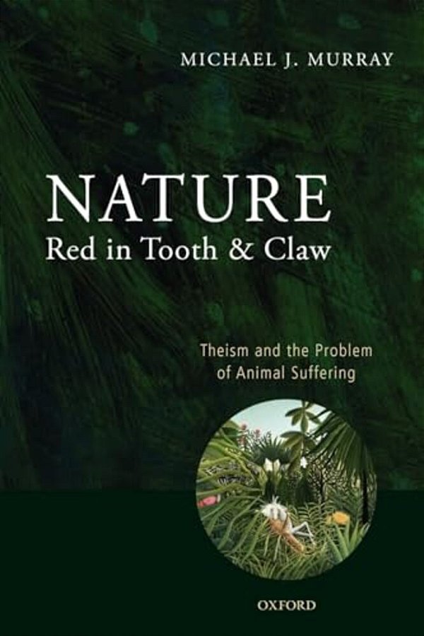 Nature Red In Tooth And Claw: Theism And The Problem Of Animal Suffering-..