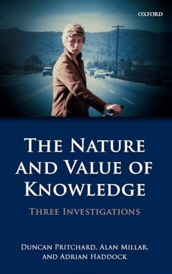 The Nature And Value Of Knowledge: Three Investigations-..