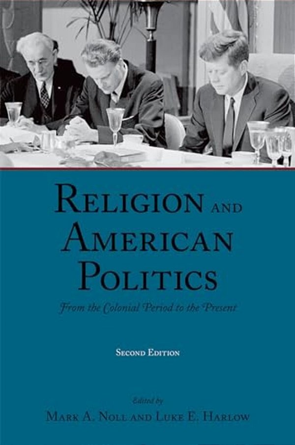 Religion And American Politics: From The Colonial Period To The Present-..