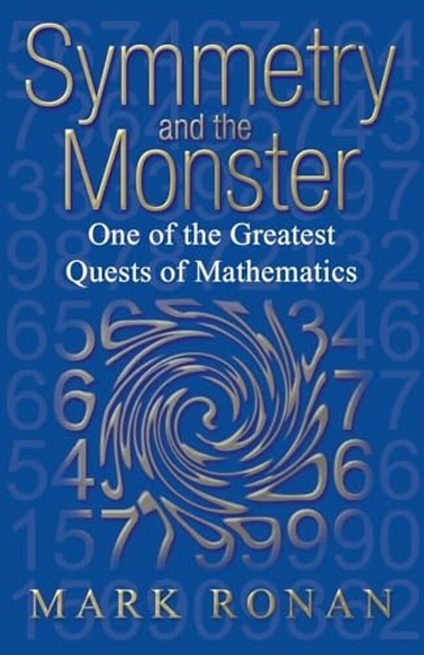Symmetry And The Monster: The Story Of One Of The Greatest Quests Of Mathematics (Revised)-..