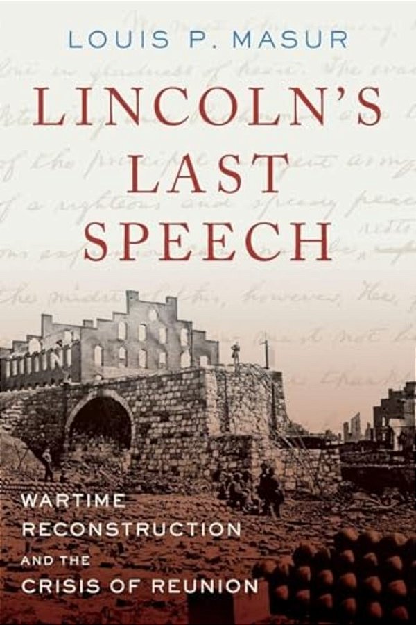 Lincoln's Last Speech: Wartime Reconstruction And The Crisis Of Reunion-..