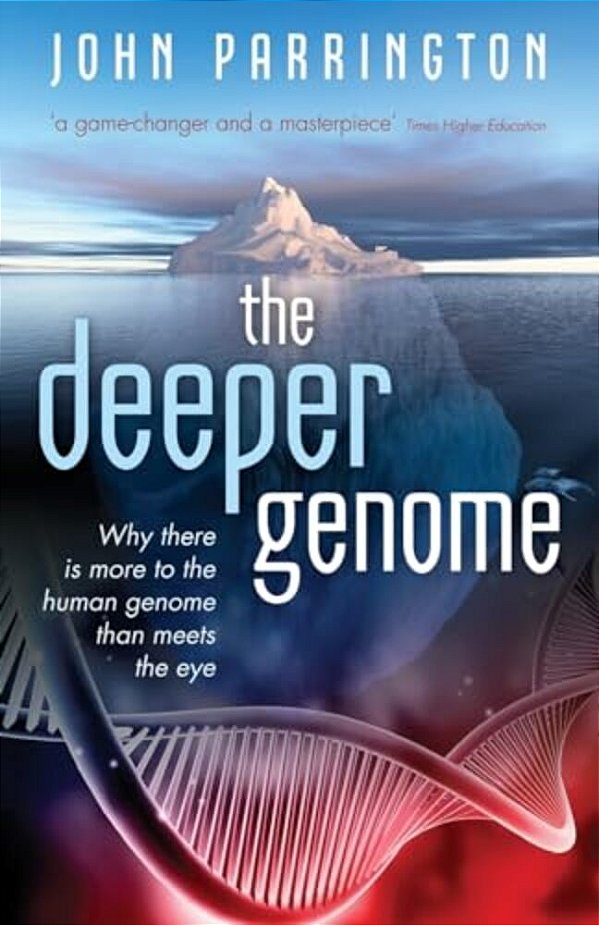Deeper Genome: Why There Is More To The Human Genome Than Meets The Eye-..