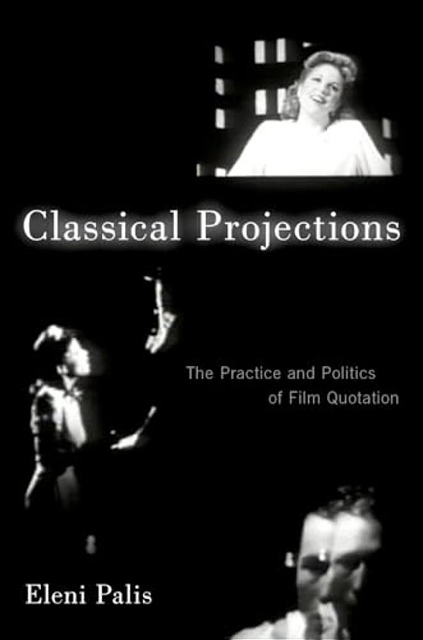 Classical Projections: The Practice And Politics Of Film Quotation-..