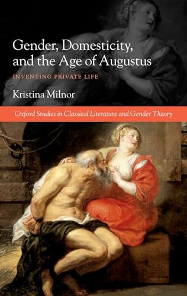 Gender, Domesticity, And The Age Of Augustus: Inventing Private Life-..