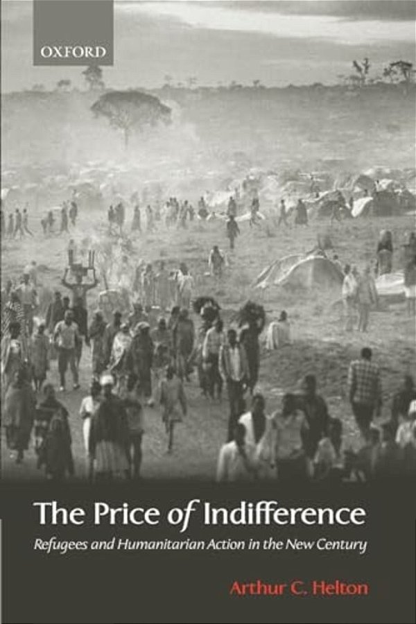 The Price Of Indifference: Refugees And Humanitarian Action In The New Century-..