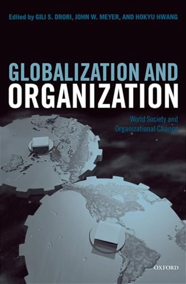 Globalization And Organization: World Society And Organizational Change-..