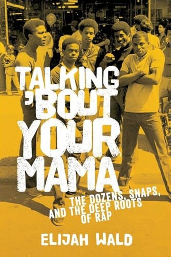 Talking 'Bout Your Mama: The Dozens, Snaps, And The Deep Roots Of Rap-..