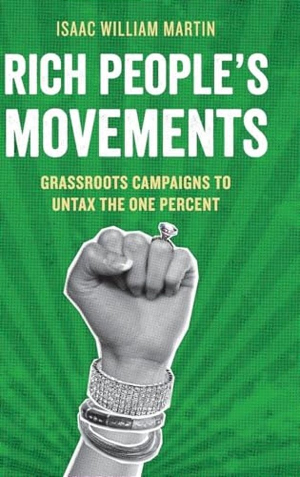 Rich People's Movements: Grassroots Campaigns To Untax The One Percent-..