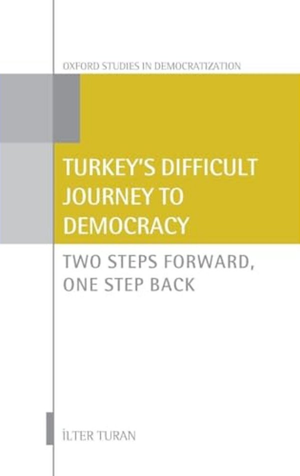 Turkey's Difficult Journey To Democracy: Two Steps Forward, One Step Back-..