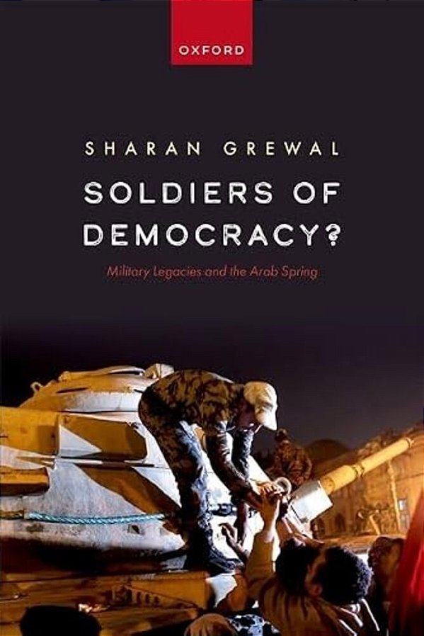 Soldiers Of Democracy?: Military Legacies And The Arab Spring-..