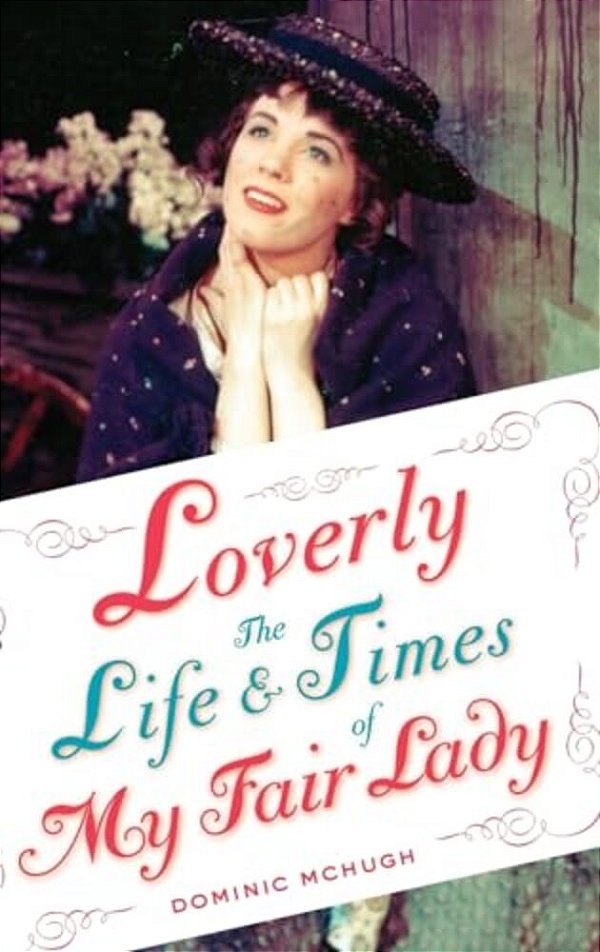 Loverly: The Life And Times Of My Fair Lady-..