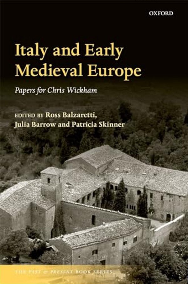 Italy And Early Medieval Europe: Papers For Chris Wickham-..