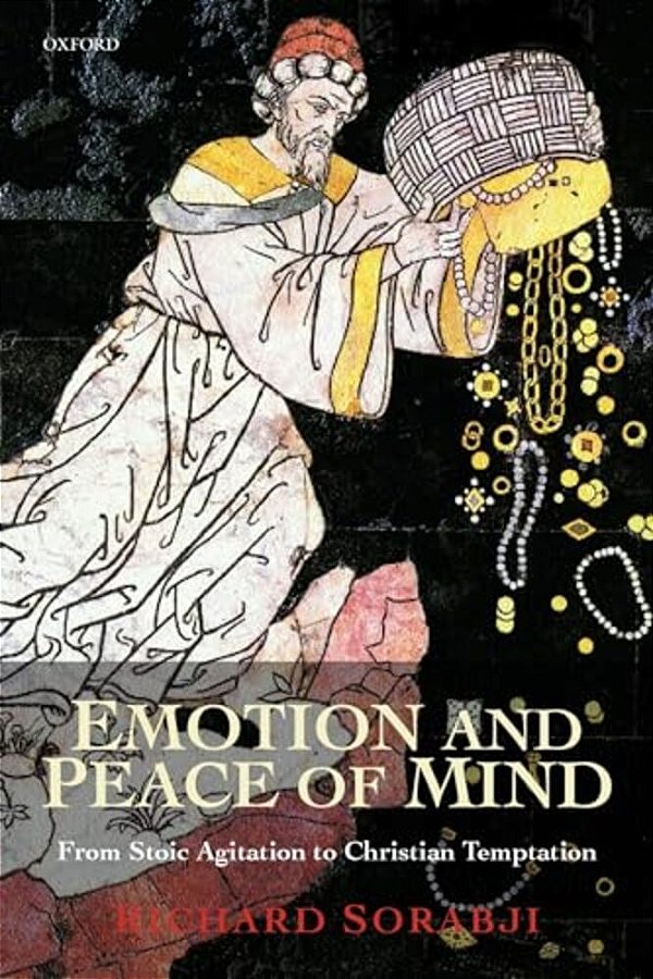 Emotion And Peace Of Mind: From Stoic Agitation To Christian Temptation-..