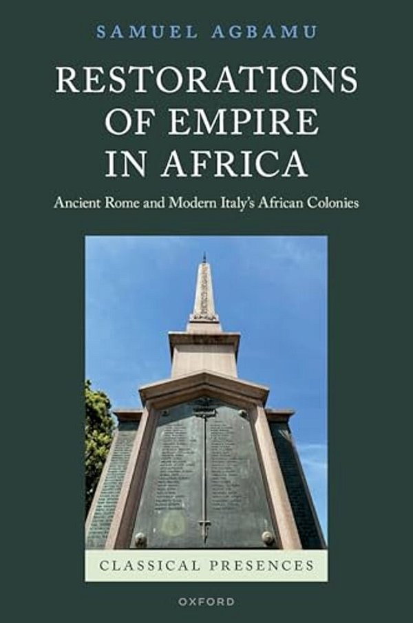 Restorations Of Empire In Africa: Ancient Rome And Modern Italy's African Colonies-..