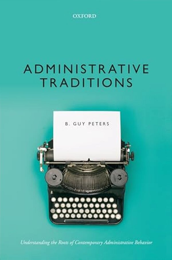 Administrative Traditions: Understanding The Roots Of Contemporary Administrative Behavior-..