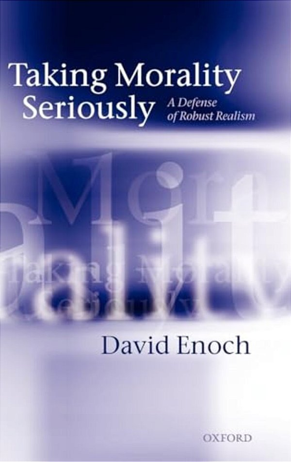 Taking Morality Seriously: A Defense Of Robust Realism-..