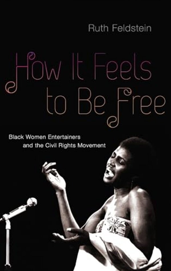 How It Feels To Be Free: Black Women Entertainers And The Civil Rights Movement-..