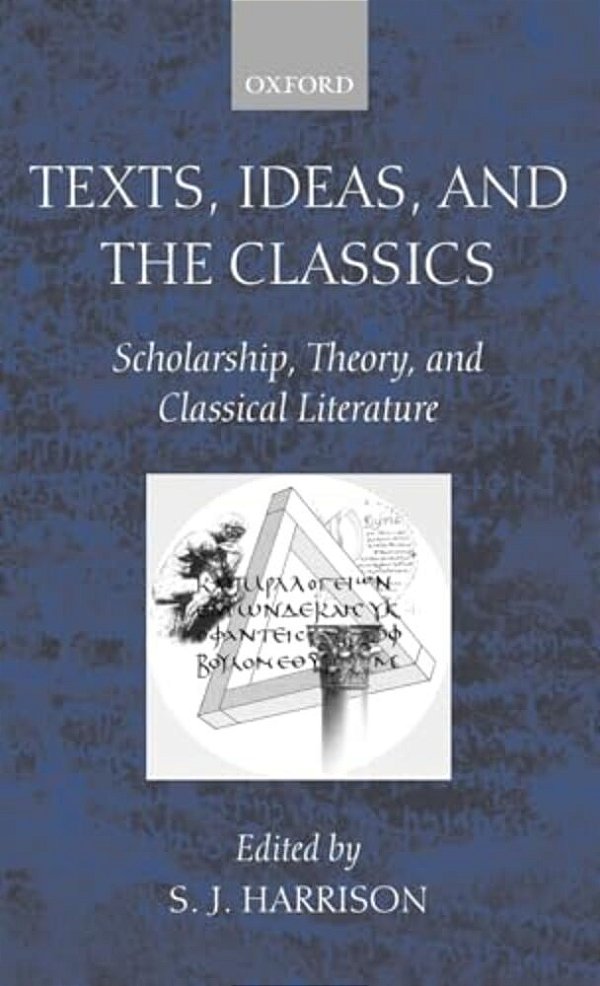 Texts, Ideas, And The Classics: Scholarship, Theory, And Classical Literature-..